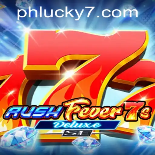 RushFever7sDeluxeSE: An Exciting Gaming Experience on PHLUCK7.COM